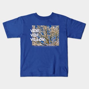 Veni Vidi Villon - I came, I saw, I couldn't find the snows of yesteryear Kids T-Shirt